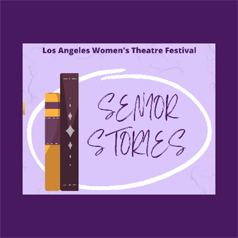 Los Angeles Womens Theatre presents Senior Stories